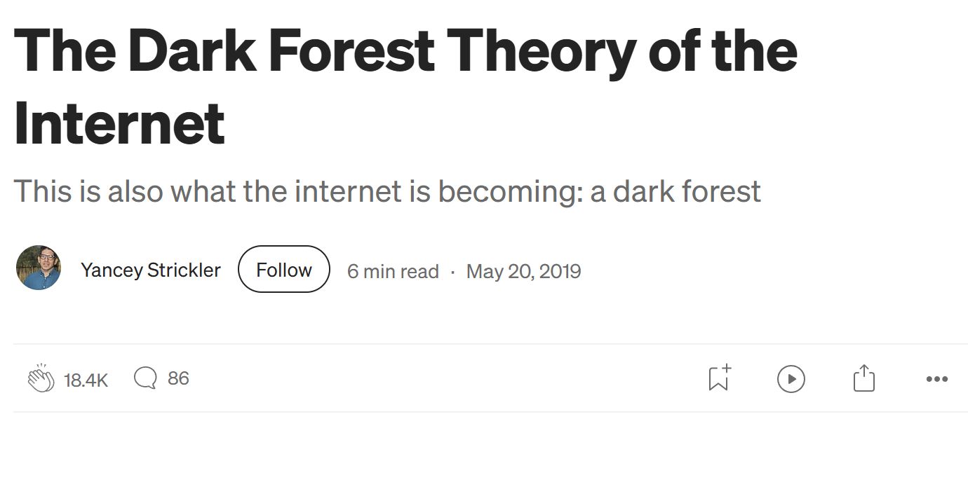 Yancey Strickler, writing about the internet's evolution into a dark forest in 2019. Prescient!